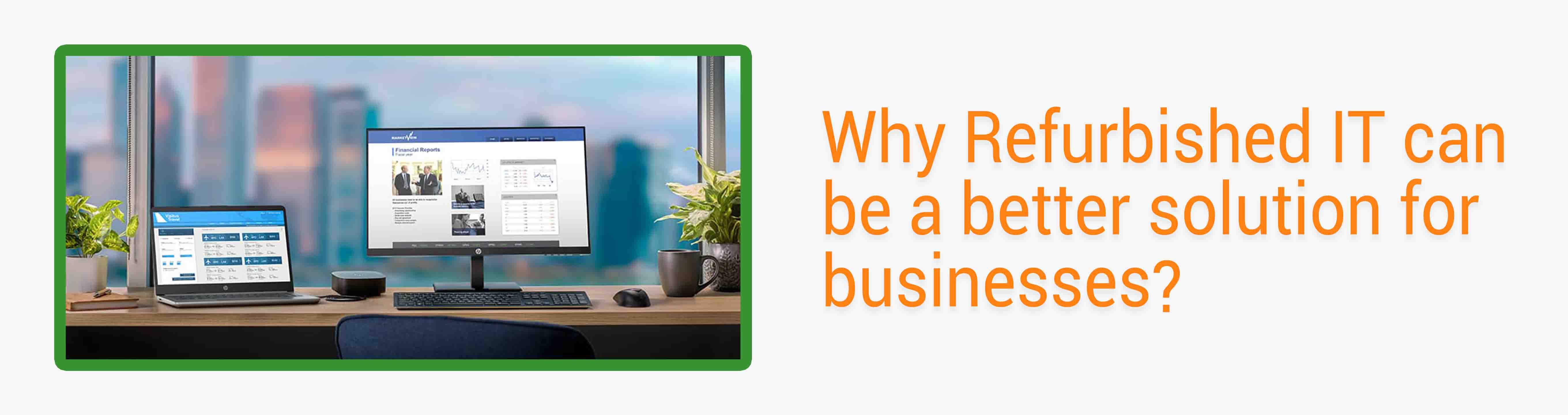 Why can refurbished IT be a better solution for businesses?
